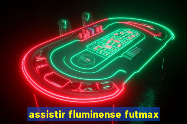 assistir fluminense futmax